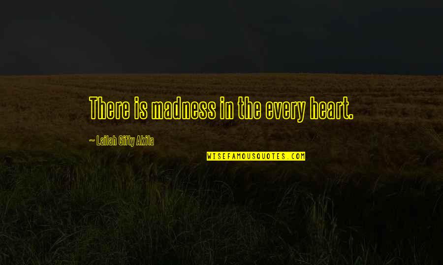 Swojak Quotes By Lailah Gifty Akita: There is madness in the every heart.