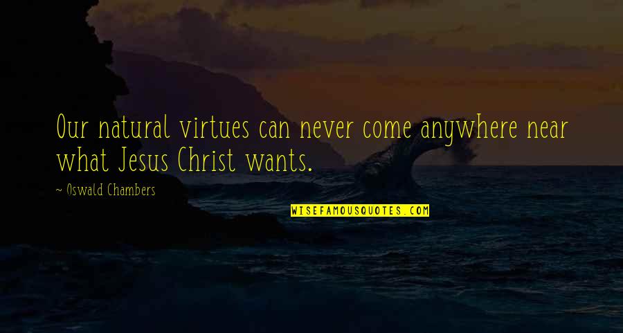 Swollen Like Quotes By Oswald Chambers: Our natural virtues can never come anywhere near