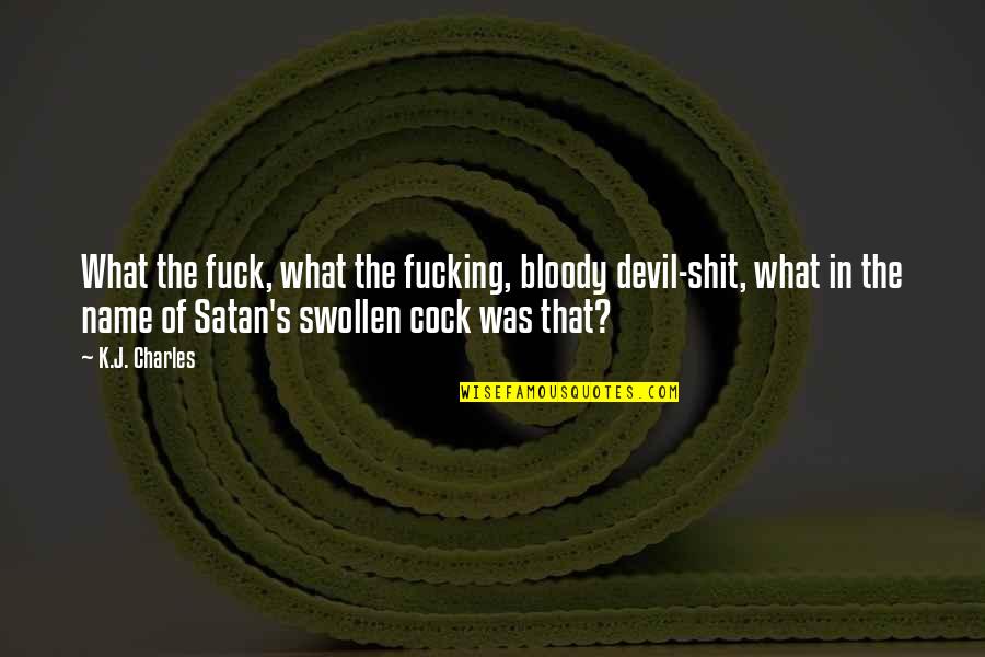 Swollen Quotes By K.J. Charles: What the fuck, what the fucking, bloody devil-shit,