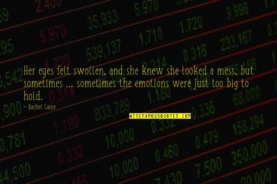 Swollen Quotes By Rachel Caine: Her eyes felt swollen, and she knew she