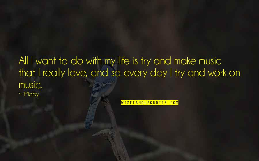 Swollen Tyhjennys Quotes By Moby: All I want to do with my life