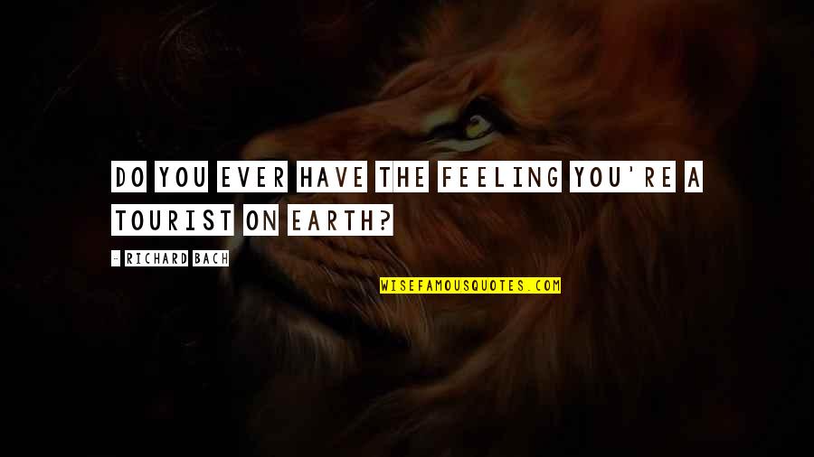 Swollen Tyhjennys Quotes By Richard Bach: Do you ever have the feeling you're a