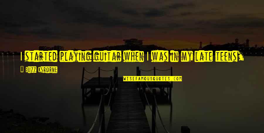 Swoln Quotes By Buzz Osborne: I started playing guitar when I was in Swoln Quotes By Buzz Osborne: I started playing guitar when I was in