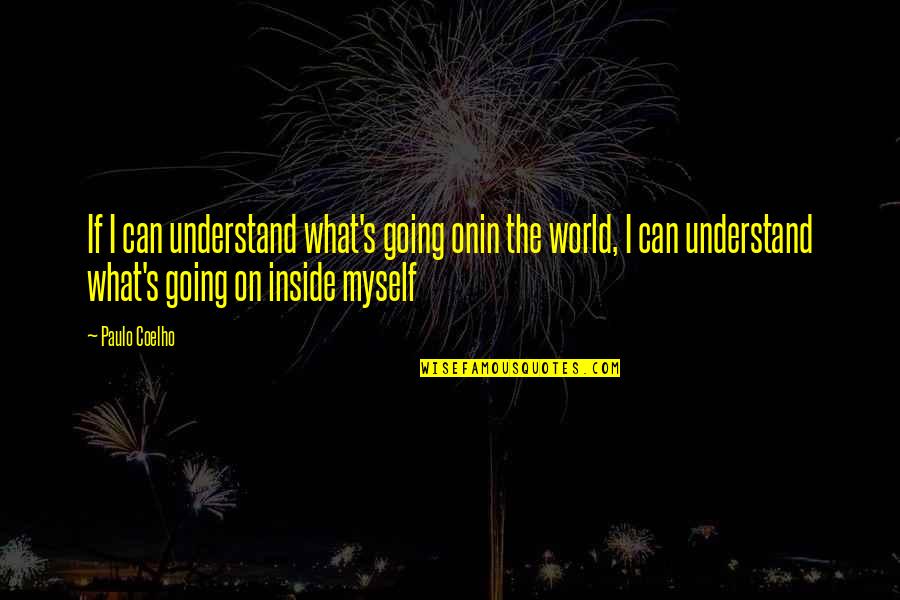 Swon Quotes By Paulo Coelho: If I can understand what's going onin the Swon Quotes By Paulo Coelho: If I can understand what's going onin the