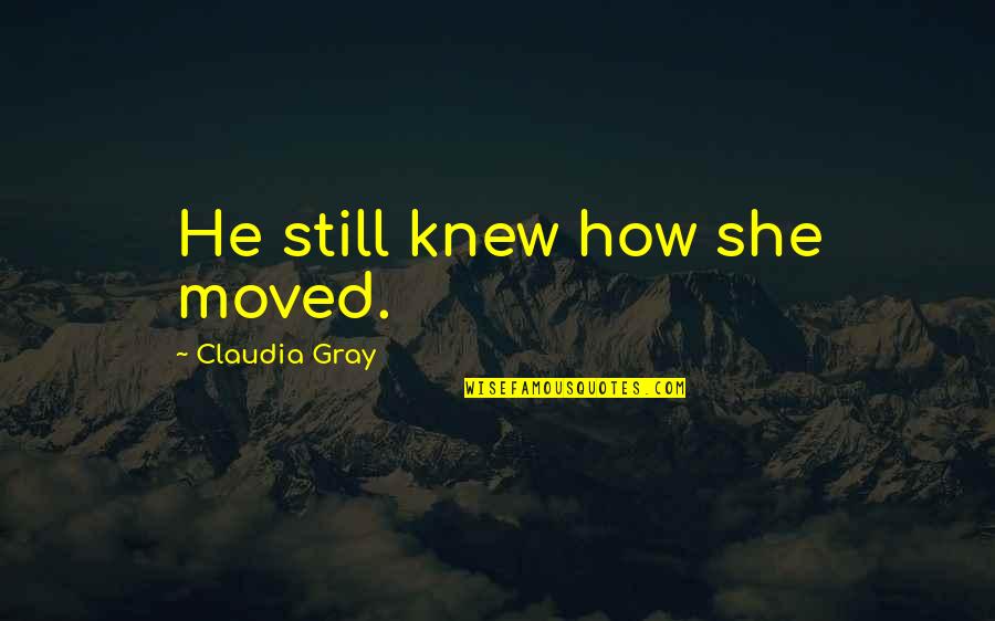 Swoon Quotes By Claudia Gray: He still knew how she moved.