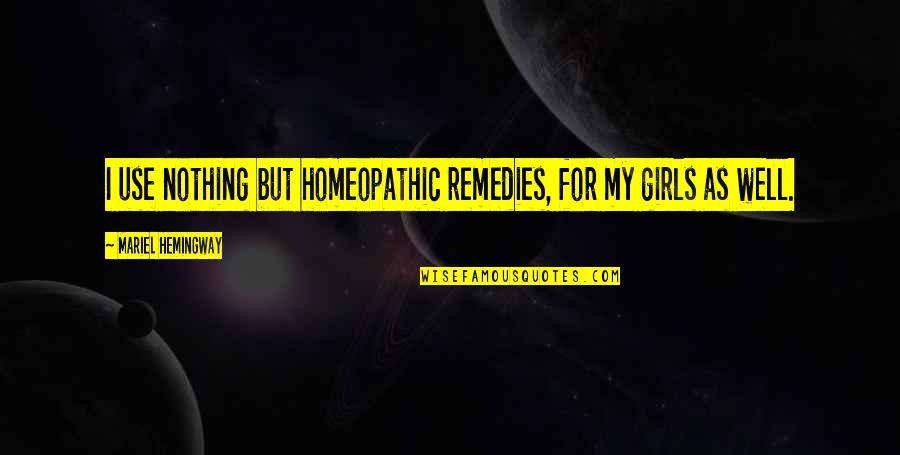 Swoons Means Quotes By Mariel Hemingway: I use nothing but homeopathic remedies, for my Swoons Means Quotes By Mariel Hemingway: I use nothing but homeopathic remedies, for my