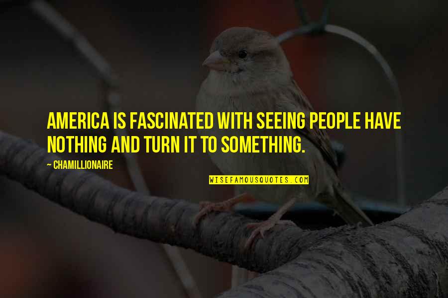 Swoopes Texas Quotes By Chamillionaire: America is fascinated with seeing people have nothing