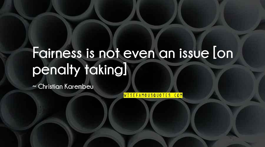 Swoopes Texas Quotes By Christian Karembeu: Fairness is not even an issue [on penalty Swoopes Texas Quotes By Christian Karembeu: Fairness is not even an issue [on penalty