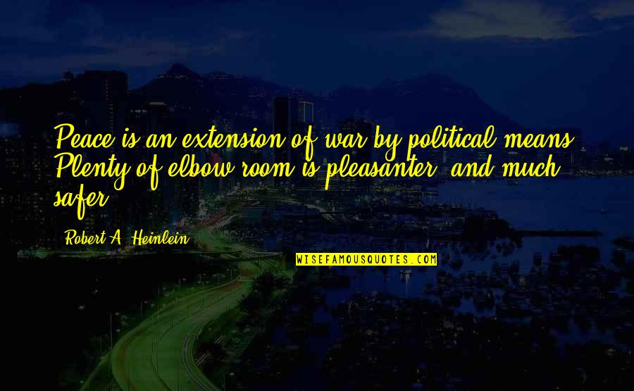 Swooshed Means Quotes By Robert A. Heinlein: Peace is an extension of war by political