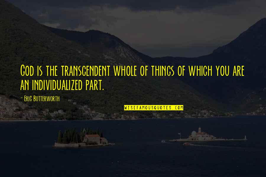 Swopera Quotes By Eric Butterworth: God is the transcendent whole of things of
