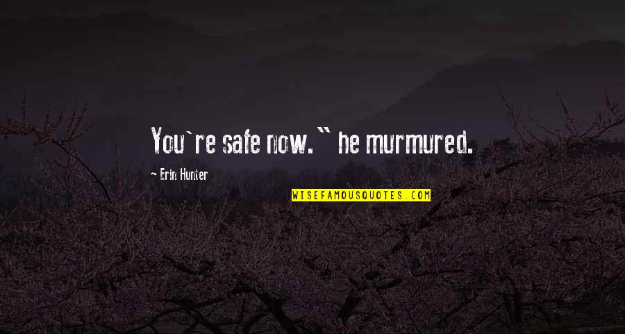 Swopera Quotes By Erin Hunter: You're safe now." he murmured.