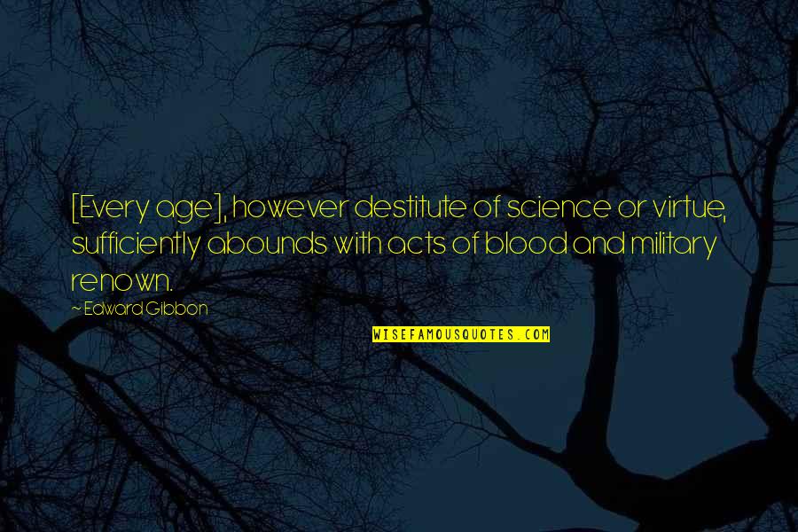Swopes Valley Quotes By Edward Gibbon: [Every age], however destitute of science or virtue,