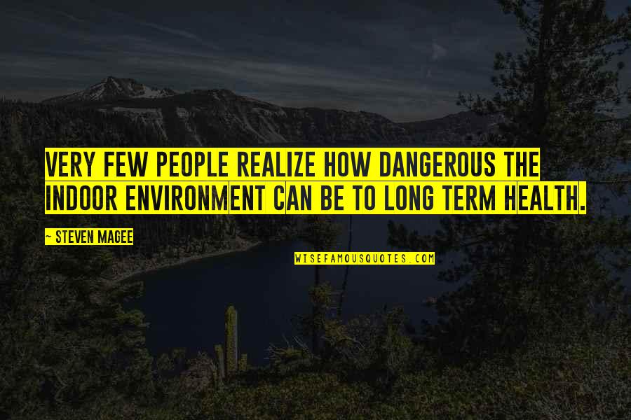 Sworcery Quotes By Steven Magee: Very few people realize how dangerous the indoor
