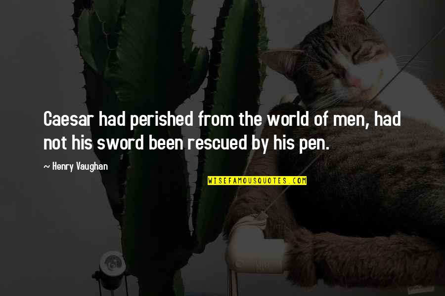 Sword And Pen Quotes By Henry Vaughan: Caesar had perished from the world of men,