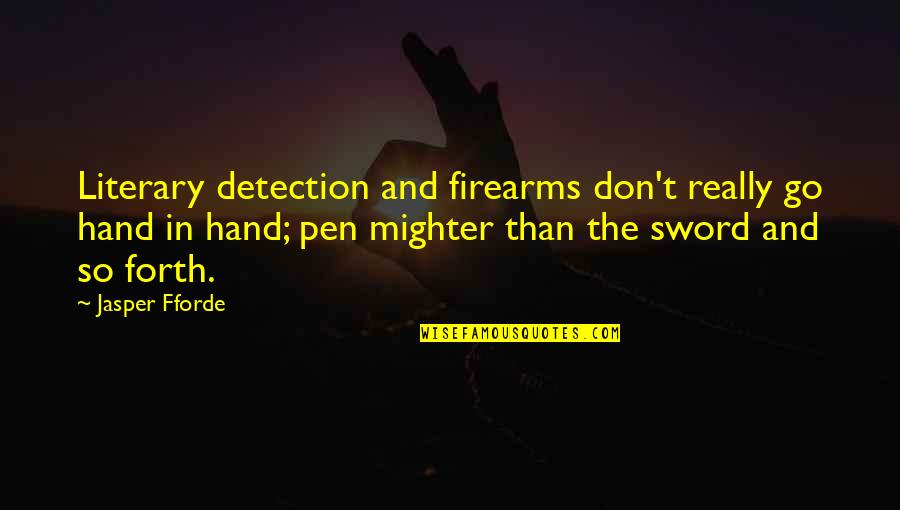 Sword And Pen Quotes By Jasper Fforde: Literary detection and firearms don't really go hand