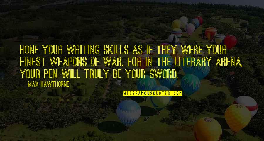 Sword And Pen Quotes By Max Hawthorne: Hone your writing skills as if they were
