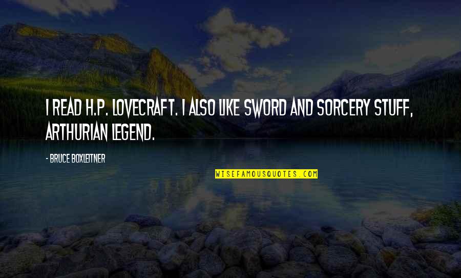Sword And Sorcery Quotes By Bruce Boxleitner: I read H.P. Lovecraft. I also like Sword