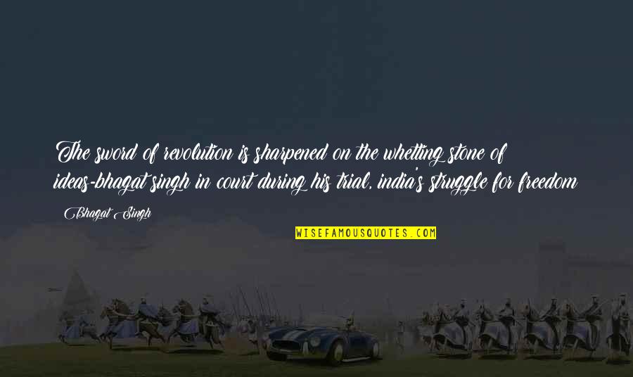 Sword And Stone Quotes By Bhagat Singh: The sword of revolution is sharpened on the