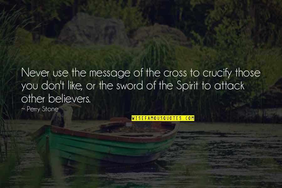 Sword And Stone Quotes By Perry Stone: Never use the message of the cross to