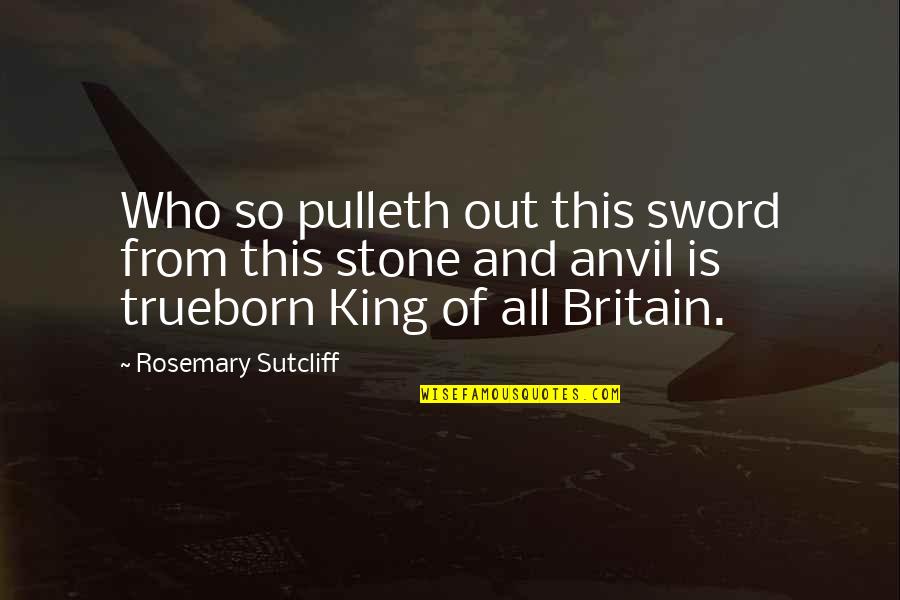 Sword And Stone Quotes By Rosemary Sutcliff: Who so pulleth out this sword from this
