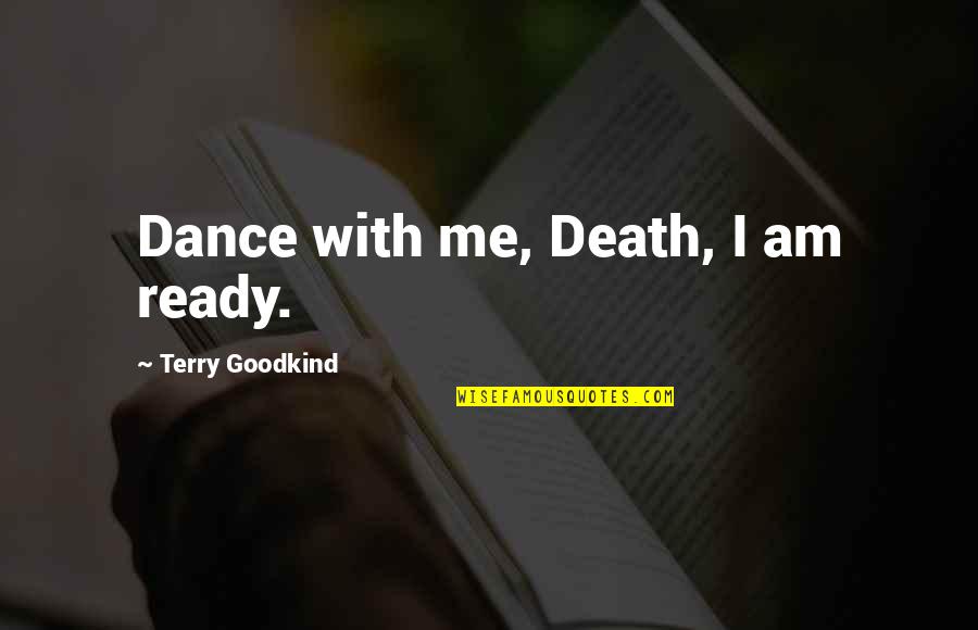 Sword And Stone Quotes By Terry Goodkind: Dance with me, Death, I am ready.