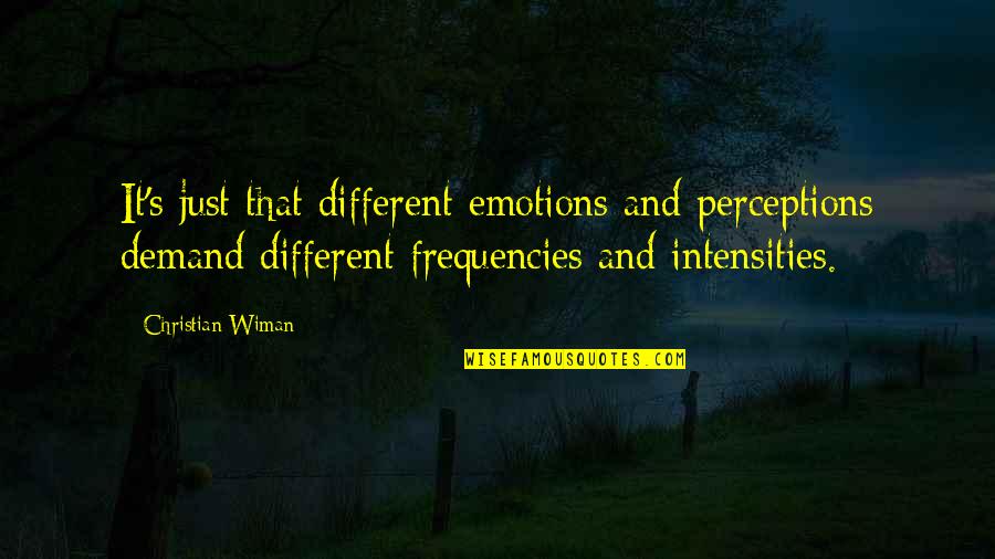 Sword Art Online Book Quotes By Christian Wiman: It's just that different emotions and perceptions demand