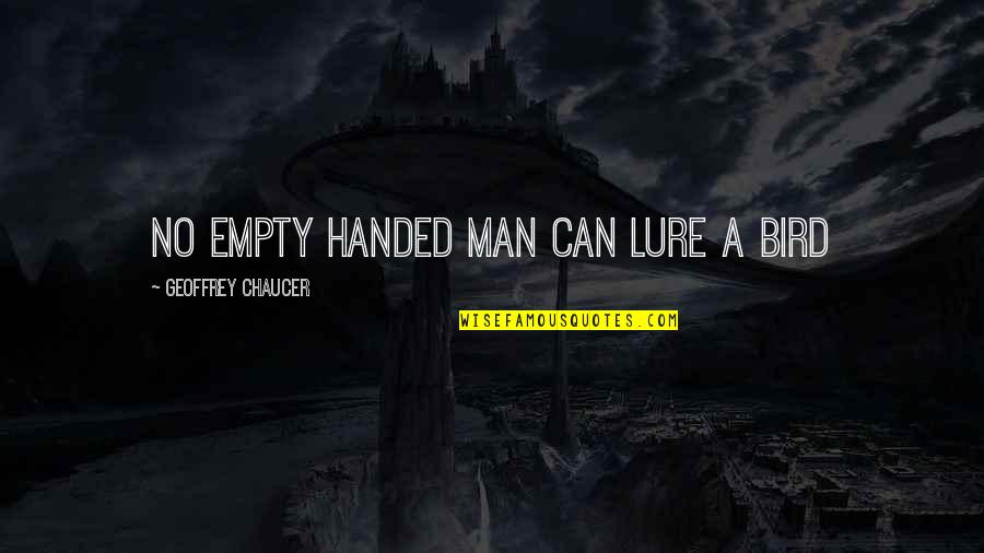 Sword Art Online Ii Quotes By Geoffrey Chaucer: No empty handed man can lure a bird