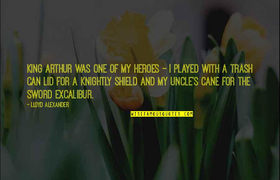 Sword Excalibur Quotes By Lloyd Alexander: King Arthur was one of my heroes -