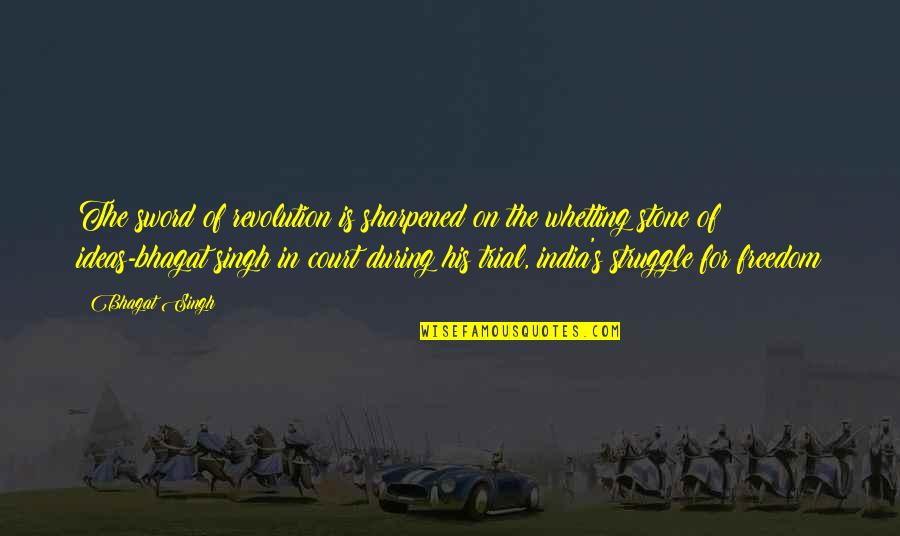 Sword In The Stone Quotes By Bhagat Singh: The sword of revolution is sharpened on the