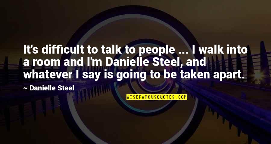 Sword Master Quotes By Danielle Steel: It's difficult to talk to people ... I