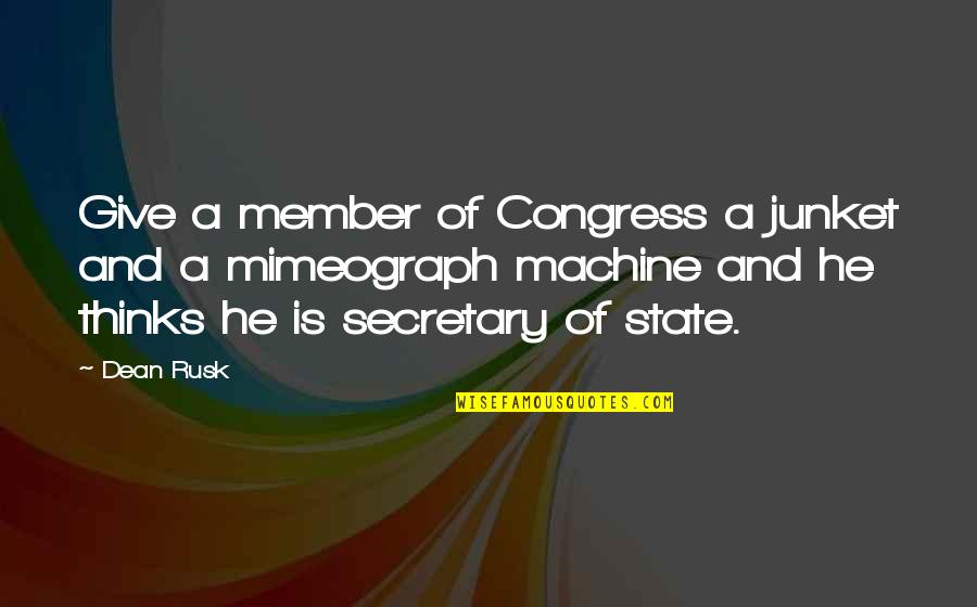 Sword Of 1000 Truths Quotes By Dean Rusk: Give a member of Congress a junket and Sword Of 1000 Truths Quotes By Dean Rusk: Give a member of Congress a junket and