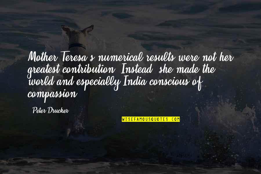 Sword Of 1000 Truths Quotes By Peter Drucker: Mother Teresa's numerical results were not her greatest Sword Of 1000 Truths Quotes By Peter Drucker: Mother Teresa's numerical results were not her greatest