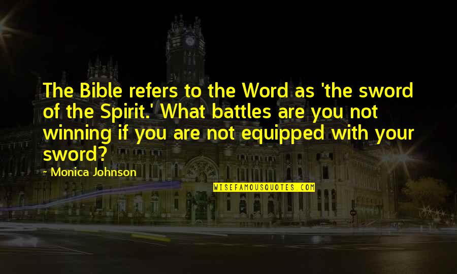 Sword Of The Spirit Quotes By Monica Johnson: The Bible refers to the Word as 'the