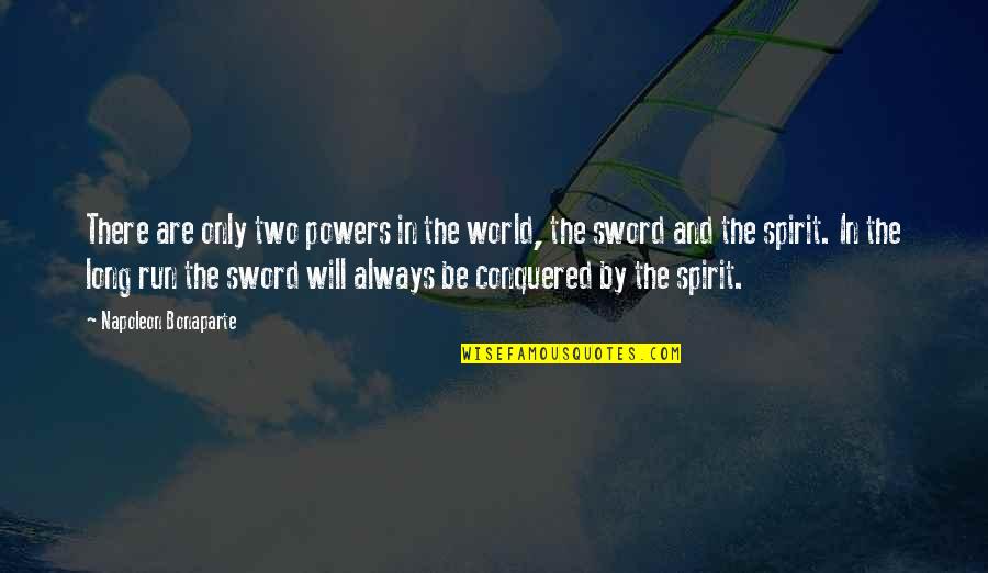 Sword Of The Spirit Quotes By Napoleon Bonaparte: There are only two powers in the world,