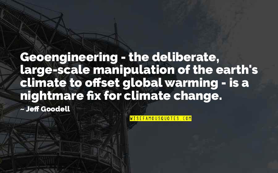 Sword Of The Stranger Movie Quotes By Jeff Goodell: Geoengineering - the deliberate, large-scale manipulation of the