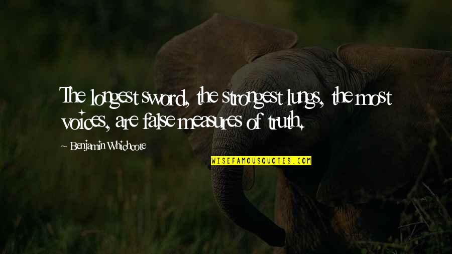 Sword Of The Truth Quotes By Benjamin Whichcote: The longest sword, the strongest lungs, the most