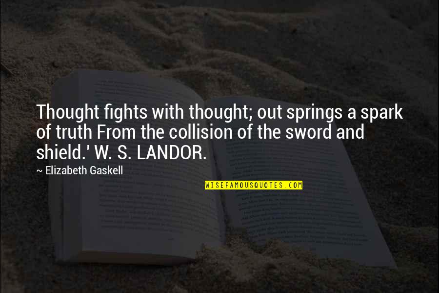 Sword Of The Truth Quotes By Elizabeth Gaskell: Thought fights with thought; out springs a spark Sword Of The Truth Quotes By Elizabeth Gaskell: Thought fights with thought; out springs a spark