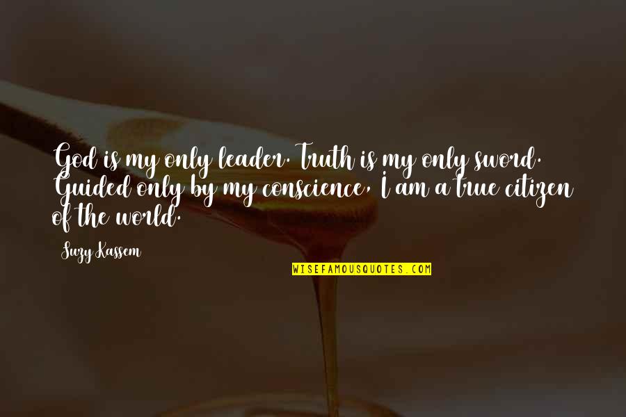 Sword Of The Truth Quotes By Suzy Kassem: God is my only leader. Truth is my