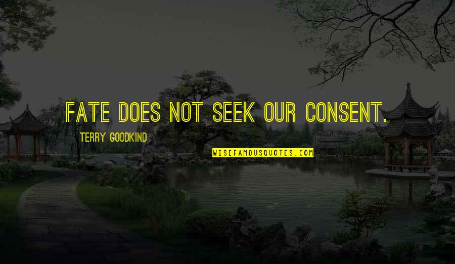 Sword Of The Truth Quotes By Terry Goodkind: Fate does not seek our consent.