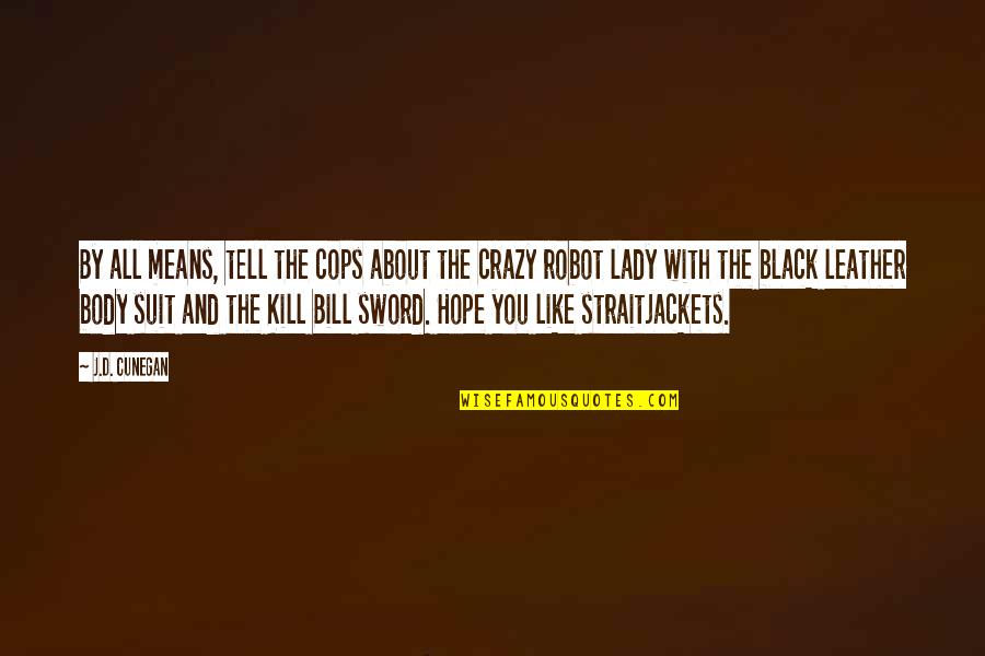 Sword Quote Quotes By J.D. Cunegan: By all means, tell the cops about the Sword Quote Quotes By J.D. Cunegan: By all means, tell the cops about the