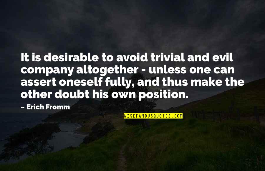 Sworded Love Quotes By Erich Fromm: It is desirable to avoid trivial and evil