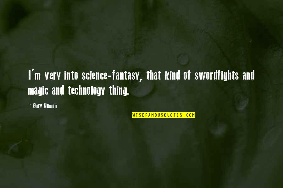 Swordfights Quotes By Gary Numan: I'm very into science-fantasy, that kind of swordfights Swordfights Quotes By Gary Numan: I'm very into science-fantasy, that kind of swordfights