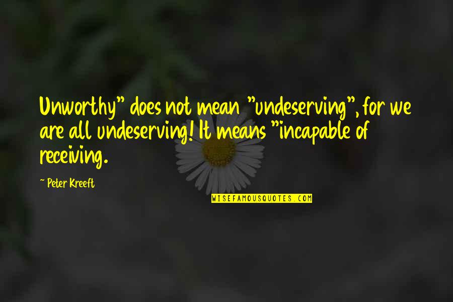 Swordfish John Travolta Quotes By Peter Kreeft: Unworthy" does not mean "undeserving", for we are