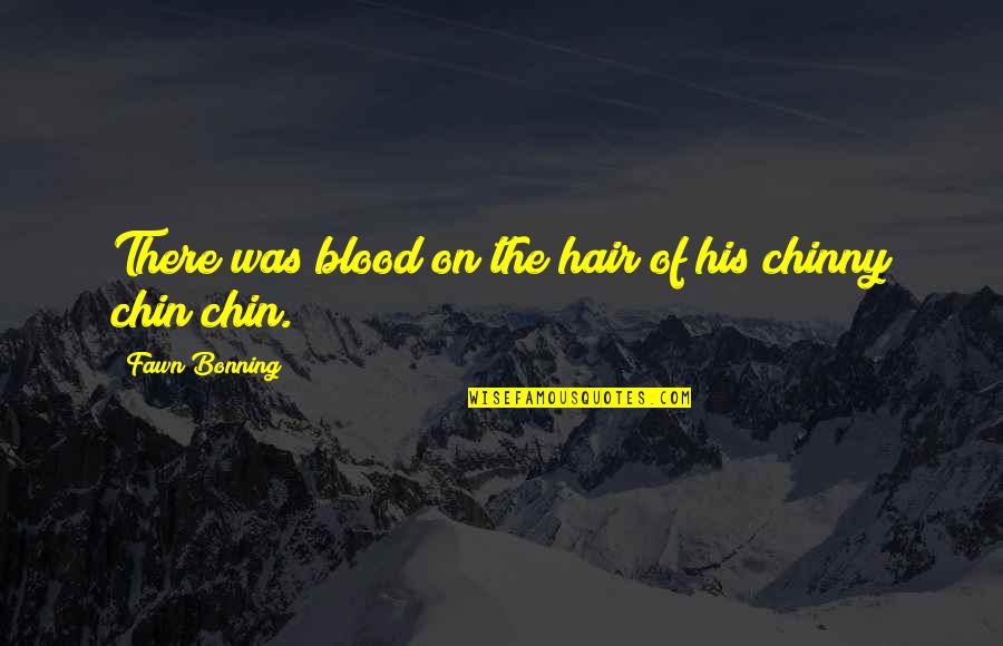 Swordmaster Class Quotes By Fawn Bonning: There was blood on the hair of his