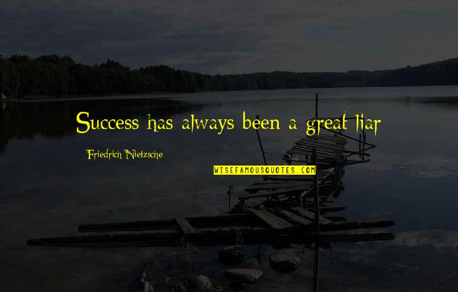 Swordplay Quotes By Friedrich Nietzsche: Success has always been a great liar