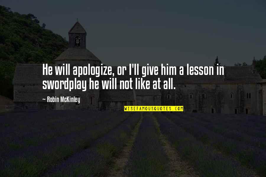 Swordplay Quotes By Robin McKinley: He will apologize, or I'll give him a
