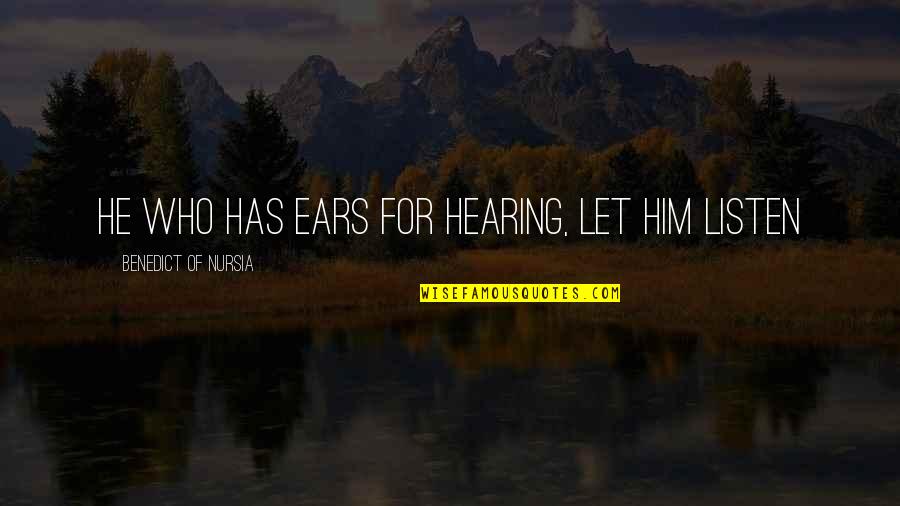 Swords Art Online Quotes By Benedict Of Nursia: He who has ears for hearing, let him