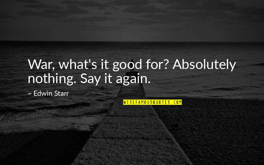 Swords Art Online Quotes By Edwin Starr: War, what's it good for? Absolutely nothing. Say