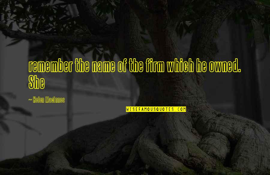 Swords From The Bible Quotes By Helen MacInnes: remember the name of the firm which he Swords From The Bible Quotes By Helen MacInnes: remember the name of the firm which he