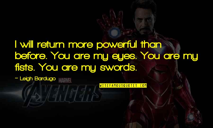Swords Quotes By Leigh Bardugo: I will return more powerful than before. You Swords Quotes By Leigh Bardugo: I will return more powerful than before. You
